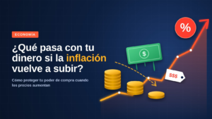 ?Qué ocurre con tu dinero si la inflación vuelve a incrementarse?